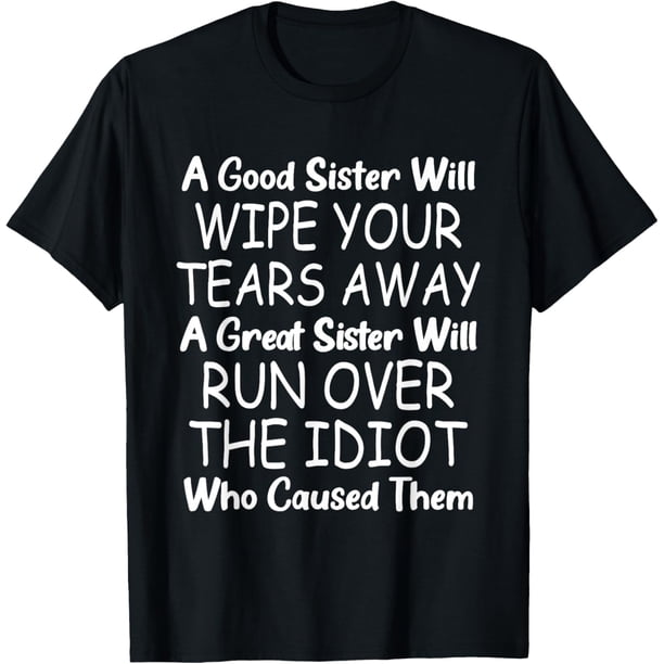 A Good Sister Will Wipe Your Tears Away - Camiseta divertida para hermana