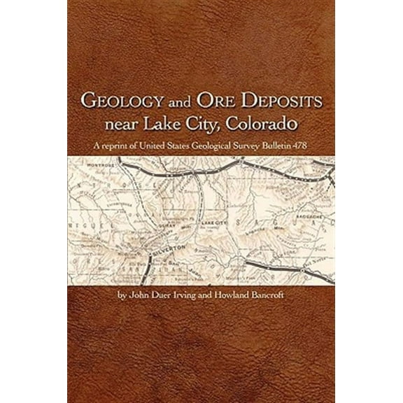 Geology and Ore Deposits near Lake City, Colorado : A reprint of United States Geological Survey Bulletin 478