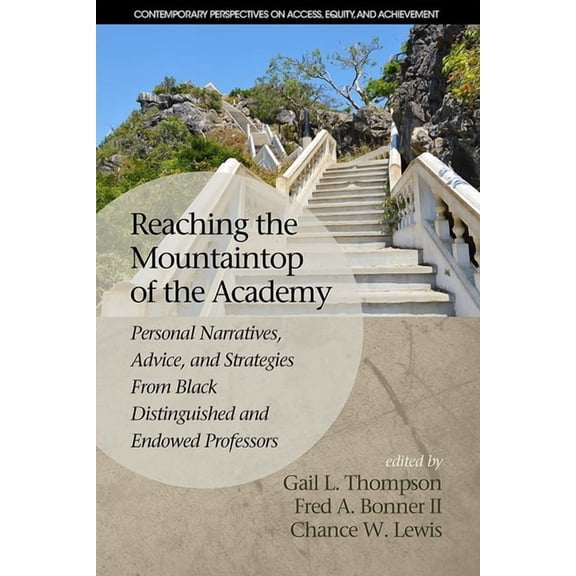 Contemporary Perspectives on Access, Equ Reaching the Mountaintop of the Academy: Personal Narratives, Advice and Strategies from Black Distinguished and Endowed, (Hardcover)