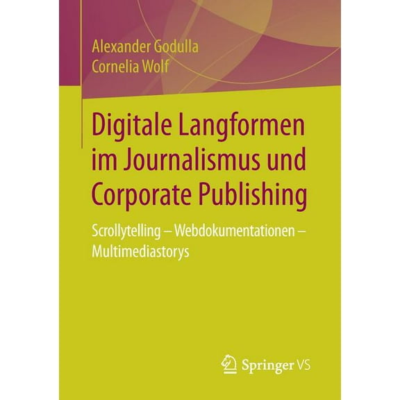 Digitale Langformen Im Journalismus Und Corporate Publishing: Scrollytelling - Webdokumentationen - Multimediastorys, (Paperback)