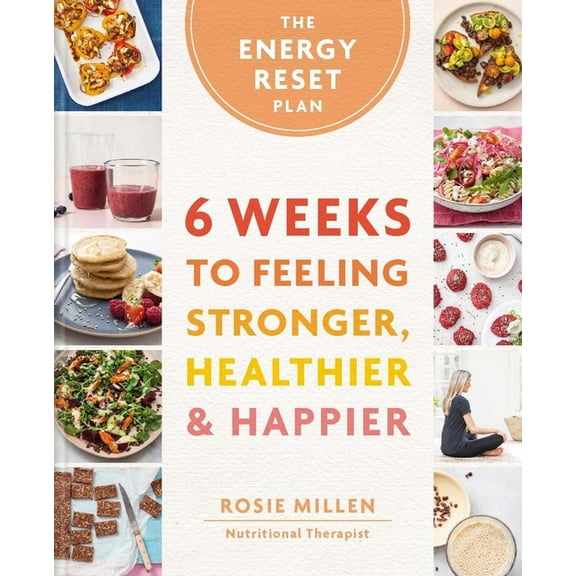 The Energy Reset Plan: 6 Weeks to Feeling Stronger, Healthier & Happier, (Hardcover)
