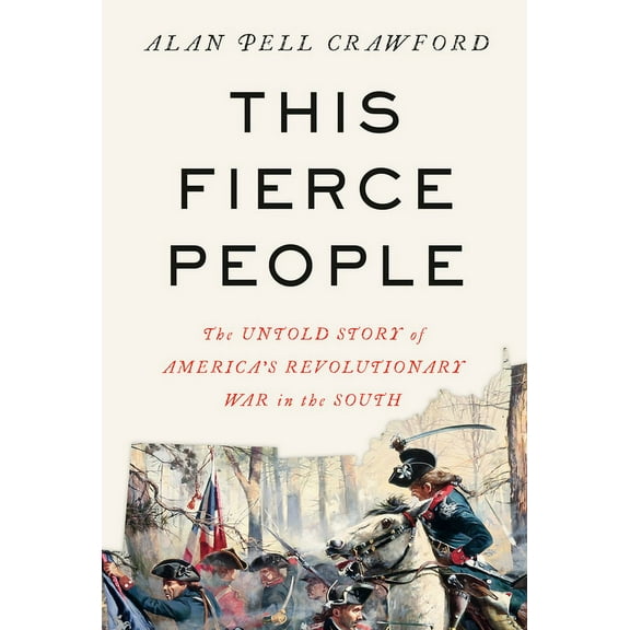 This Fierce People: The Untold Story of America's Revolutionary War in the South, (Hardcover)