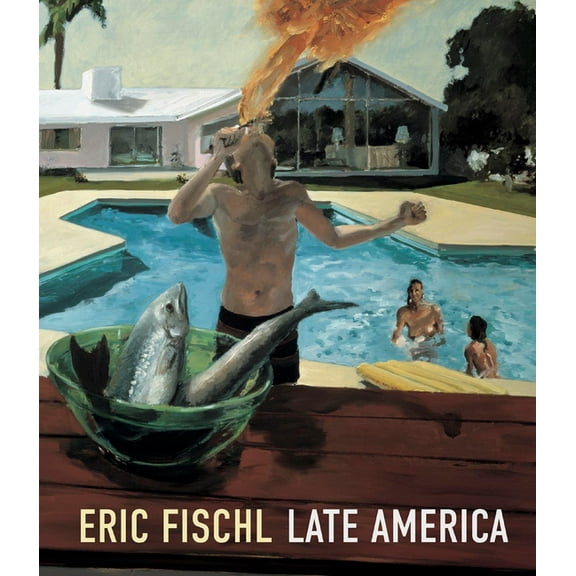 Eric Fischl: Late America, (Hardcover)