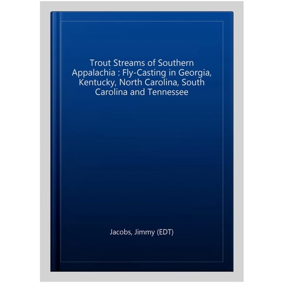 Pre-Owned Trout Streams of Southern Appalachia: Fly-Casting in Georgia, Kentucky, North Carolina, South Carolina & Tennessee (Paperback) 0881508586 9780881508581