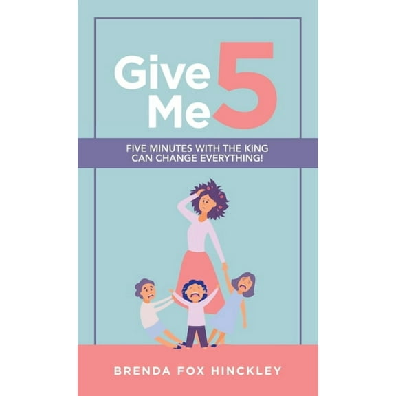 Give Me 5: Five Minutes with the King Can Change Everything! (Hardcover)