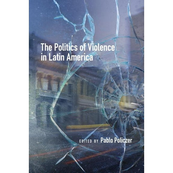 ISSN The Politics of Violence in Latin America, (Paperback)