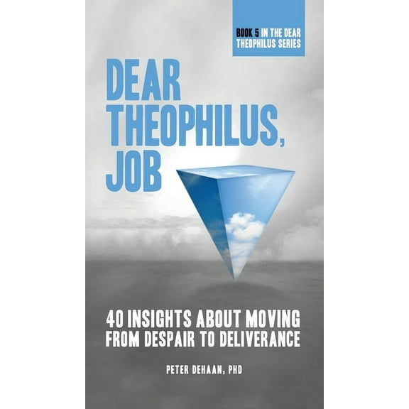 40-Day Bible Study Dear Theophilus, Job: 40 Insights About Moving from Despair to Deliverance, Book 5, (Hardcover)