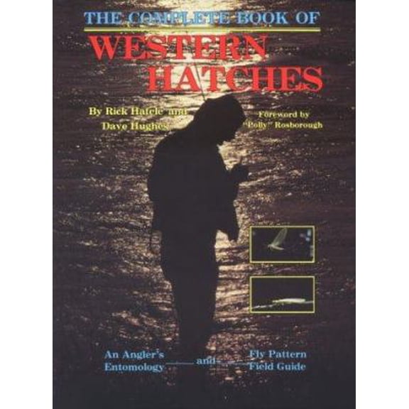 Pre-Owned The Complete Book of Western Hatches: An Angler's Entomology and Fly Pattern Field Guide (Paperback) 0936608129 9780936608129