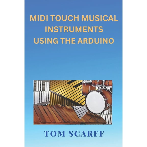 MIDI Touch Musical Instruments Using the Arduino (Paperback)