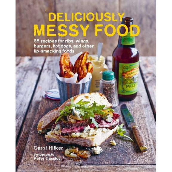 Pre-Owned Deliciously Messy Food: 65 Recipes for Ribs, Wings, Burgers, Hot Dogs, and Other Lip-Smacking Foods (Hardcover) 1788791932 9781788791939