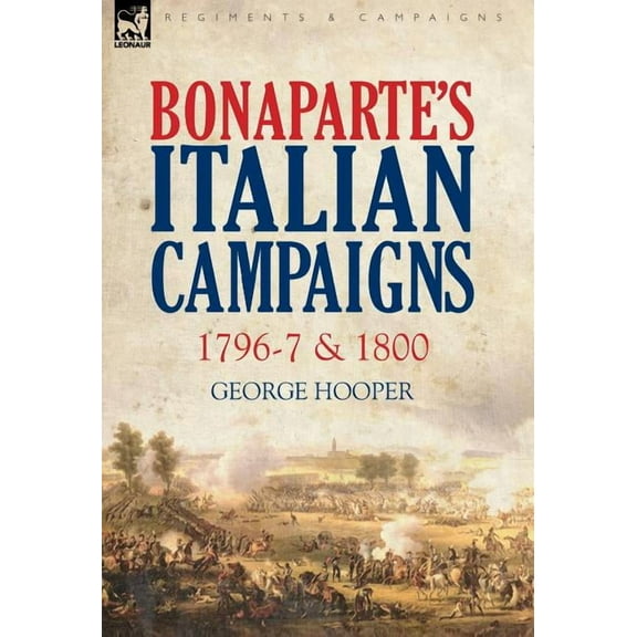 Bonaparte's Italian Campaigns: 1796-7 & 1800, (Hardcover)