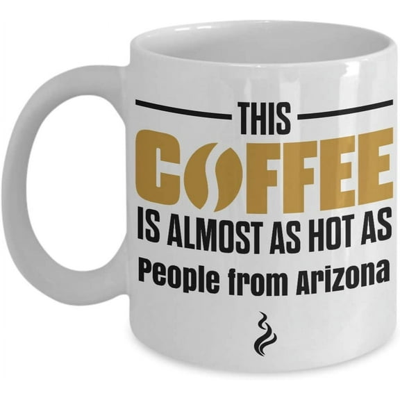 This Coffee is Almost as Hot as People From Arizona Coffee Mug