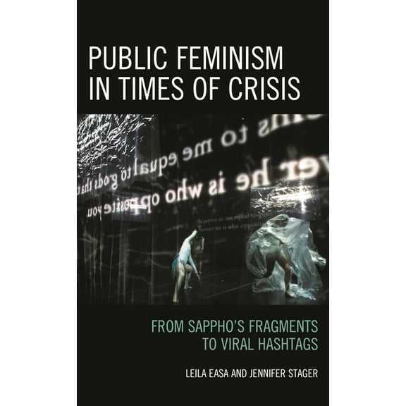 Public Feminism in Times of Crisis: From Sappho's Fragments to Viral Hashtags, (Hardcover)