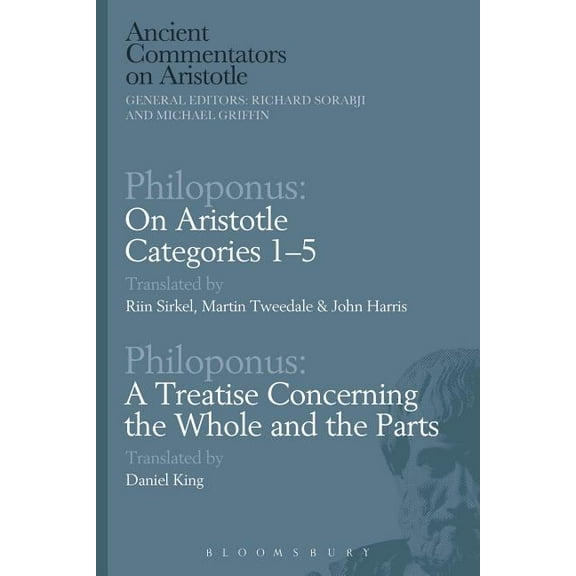 Ancient Commentators on Aristotle Philoponus: On Aristotle Categories 1-5 with Philoponus: A Treatise Concerning the Whole and the Parts, (Hardcover)