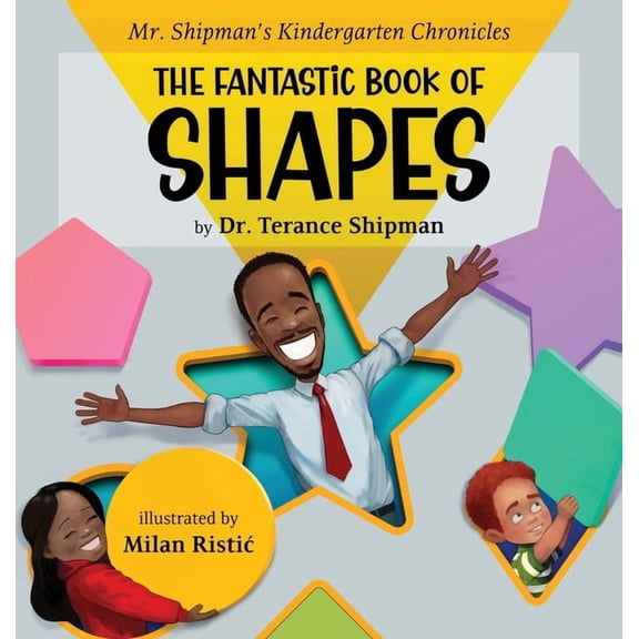 Mr. Shipman's Kindergarten Chronicles the Fantastic Book of Shapes, (Hardcover)