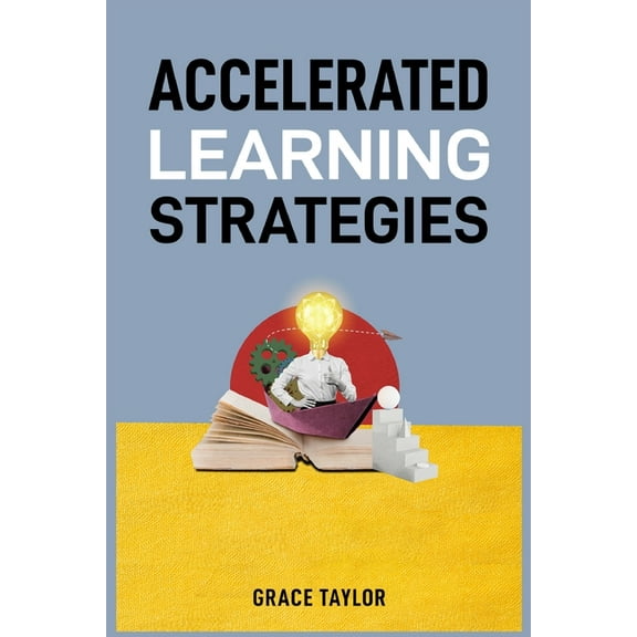 Accelerated Learning Strategies: Master Your Mind, Master Your Life (2024 Guide for Beginners), (Paperback)