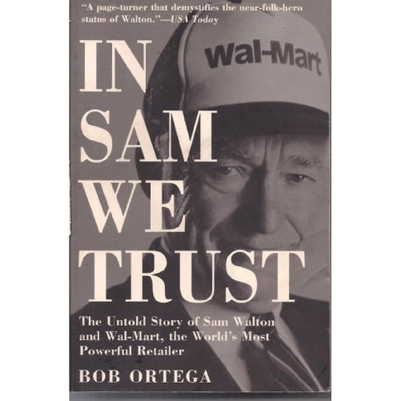 Pre-Owned In Sam We Trust: The Untold Story of Sam Walton and Wal-Mart, the World's Most Powerful Retailer (Paperback) 0812932978 9780812932973