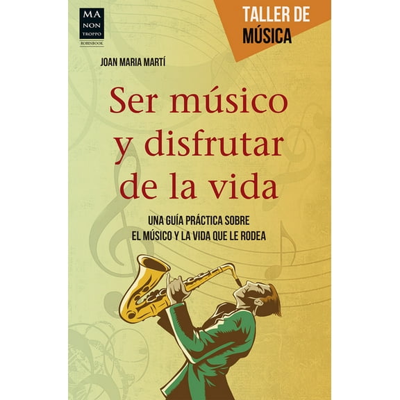 Taller de Música: Ser músico y disfrutar de la vida : Una guía práctica sobre el músico y la vida que le rodea (Paperback)