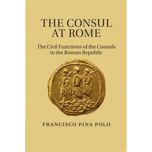 Pre-Owned The Consul at Rome: The Civil Functions of the Consuls in the Roman Republic, (Paperback)