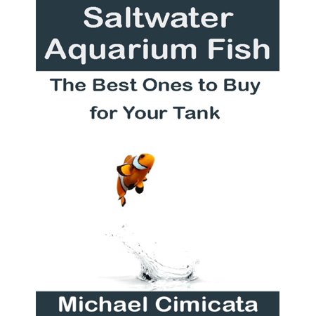 Saltwater Aquarium Fish: The Best Ones to Buy for Your Tank - eBook