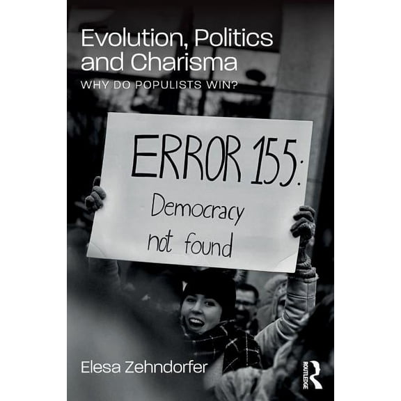 Evolution, Politics and Charisma: Why do Populists Win?, (Paperback)