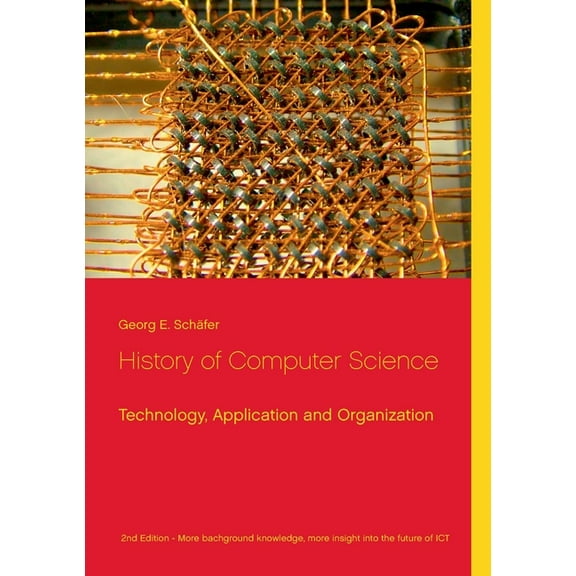 History of Computer Science: Technology, Application and Organization, (Paperback)