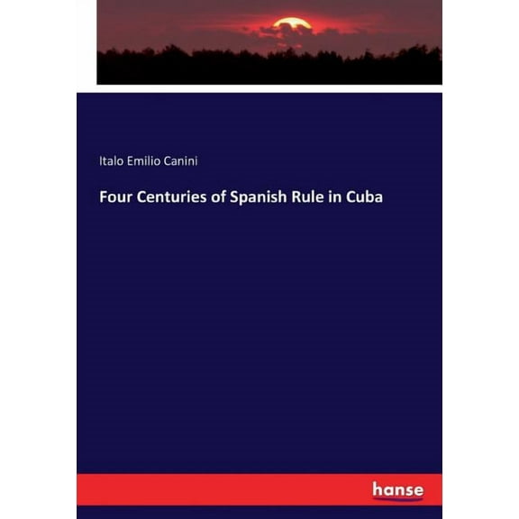 Four Centuries of Spanish Rule in Cuba, (Paperback)