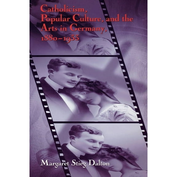 Catholicism, Popular Culture, and the Arts in Germany, 1880-1933, (Hardcover)