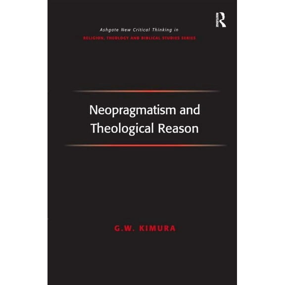 Routledge New Critical Thinking in Relig Neopragmatism and Theological Reason, (Hardcover)