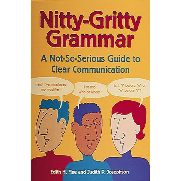 Nitty-Gritty Grammar: A Not-So-Serious Guide to Clear Communication, (Paperback)