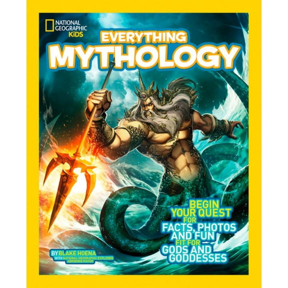 Blake Hoena: National Geographic Kids Everything Mythology: Begin Your Quest for Facts, Photos, and Fun Fit for Gods and Goddesses (Paperback)