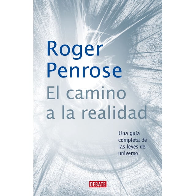 El camino a la realidad. una guía completa de las leyes del universo