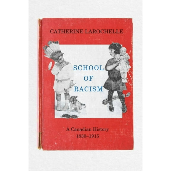 School of Racism: A Canadian History, 1830-1915, (Hardcover)
