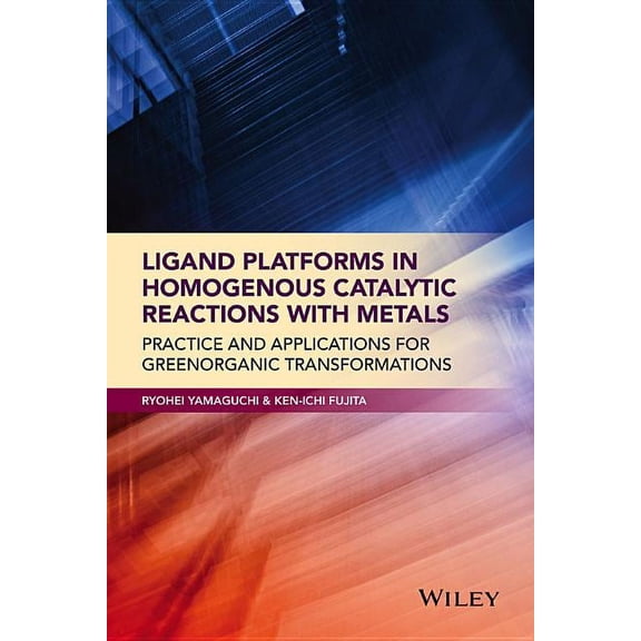 Ligand Platforms in Homogenous Catalytic Reactions with Metals: Practice and Applications for Green Organic Transformati, (Hardcover)