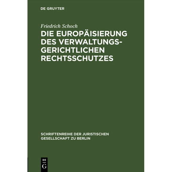 Schriftenreihe der Juristischen Gesellschaft Zu Berlin: Die Europäisierung des verwaltungsgerichtlichen Rechtsschutzes (Hardcover)