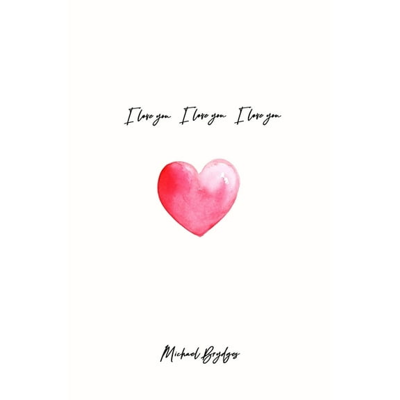 i love you i love you i love you Paperback 1709006013 9781709006012 Michael Brydges