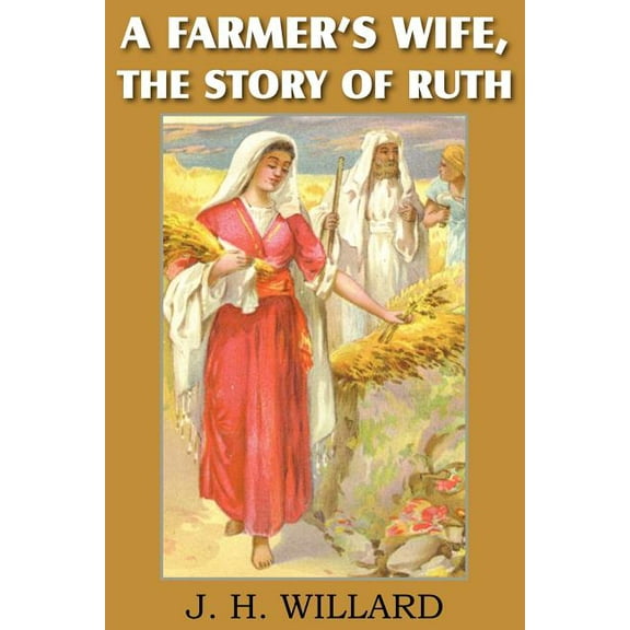 A Farmer's Wife, the Story of Ruth, (Paperback)