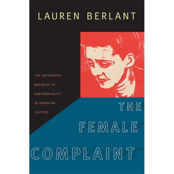 Pre-Owned The Female Complaint: The Unfinished Business of Sentimentality in American Culture (Paperback) 0822342022 9780822342021
