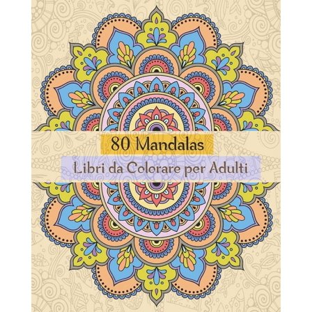 80 Mandalas Libri da Colorare per Adulti: Libri Da colorare Mandala per Adulti,80 Disegni Mandalas e Motivi Rilassanti Antistress (Paperback)