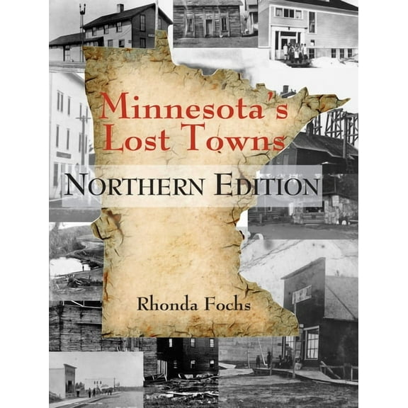 Minnesota's Lost Towns Minnesota's Lost Towns Northern Edition: Volume 1, Book 1, (Paperback)