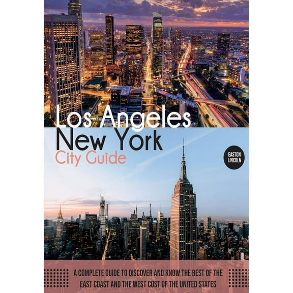 Travel Guide New York and Los Angeles City Guide: A Complete Guide to Discover and Know the Best of the East Coast and the West Cost , Book 1, (Paperback)
