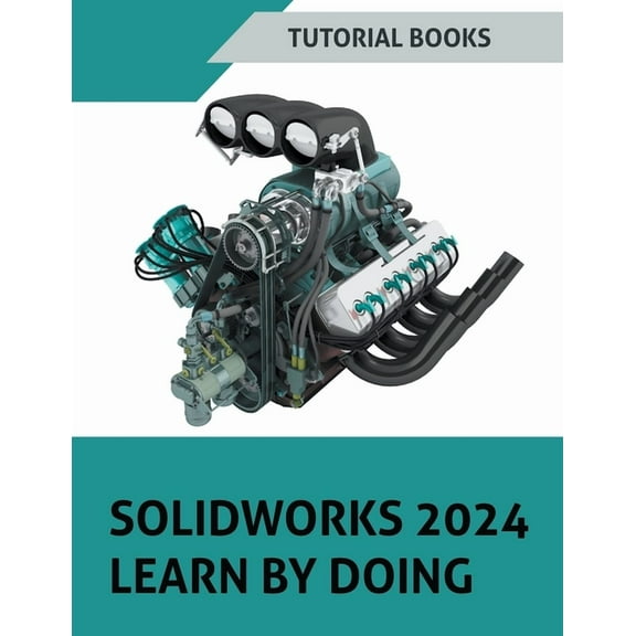 SOLIDWORKS 2024 Learn by doing: Learn Mechanical Design with Real-World Examples and CSWA/CSWP Tutorials, (Paperback)