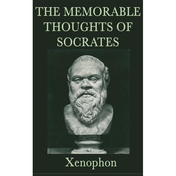 The Memorable Thoughts of Socrates: Ethics & Moral Philosophy, (Hardcover)
