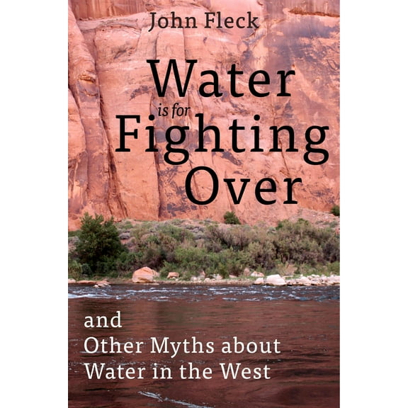 Water is for Fighting Over : and Other Myths about Water in the West (Hardcover)