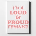 thumbnail image 1 of I'm a Loud & Proud Feminist - 11" x 14" - Decorative Canvas Wall Art - White Edge - 5/8" Gallery Wrapped, 1 of 2