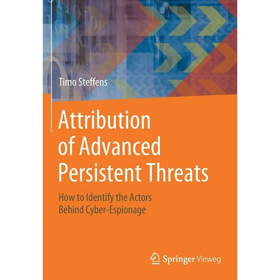 Attribution of Advanced Persistent Threats: How to Identify the Actors Behind Cyber-Espionage, (Paperback)