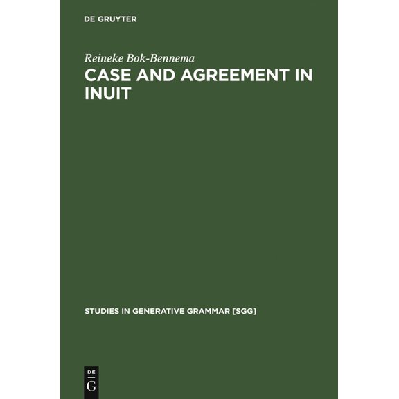 Studies in Generative Grammar [Sgg] Case and Agreement in Inuit, Book 38, (Hardcover)