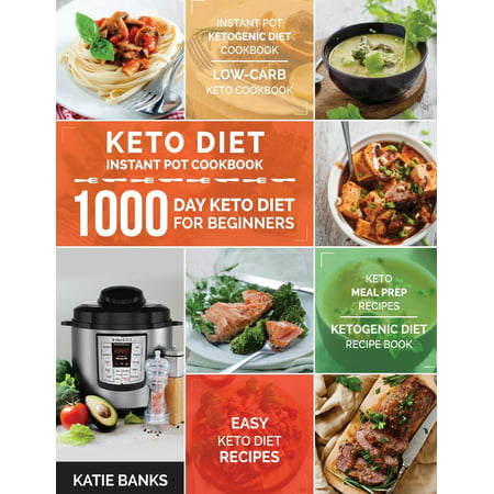Keto Diet Instant Pot Cookbook: 1000 Day Keto Diet for Beginners: Instant Pot Ketogenic Diet Cookbook: Low-Carb Keto Cookbook: Easy Keto Diet Recipes: Keto Meal Prep Recipes: Ketogenic Diet Recipe