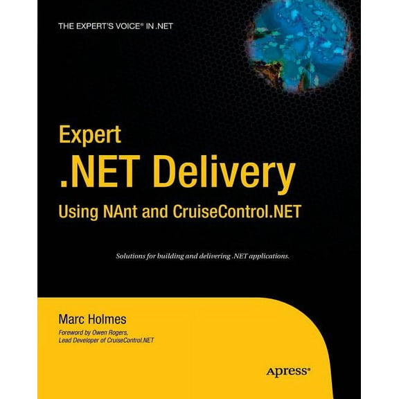 Expert's Voice in .NET Expert .Net Delivery Using Nant and Cruisecontrol.Net, (Paperback)