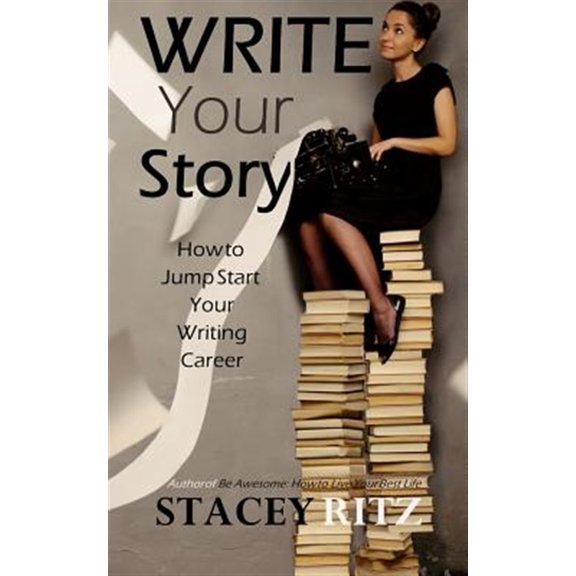 Pre-Owned Write Your Story : How to Jump Start Your Writing Career